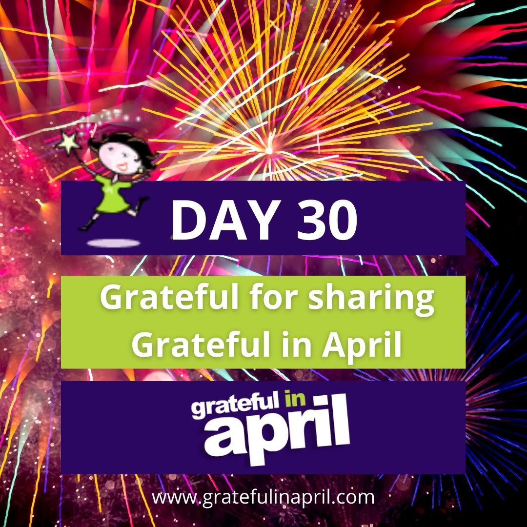 Day 30: Grateful for sharing Grateful in April  